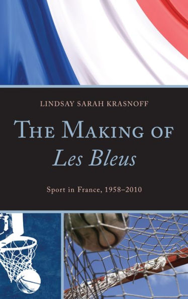 The Making of Les Bleus: Sport France, 1958-2010