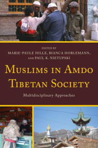 Title: Muslims in Amdo Tibetan Society: Multidisciplinary Approaches, Author: Marie-Paule Hille