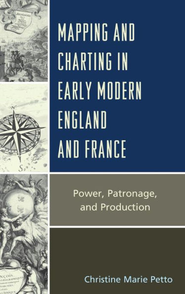 Mapping and Charting Early Modern England France: Power, Patronage, Production