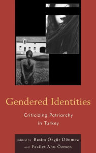 Title: Gendered Identities: Criticizing Patriarchy in Turkey, Author: Canan Aslan Akman