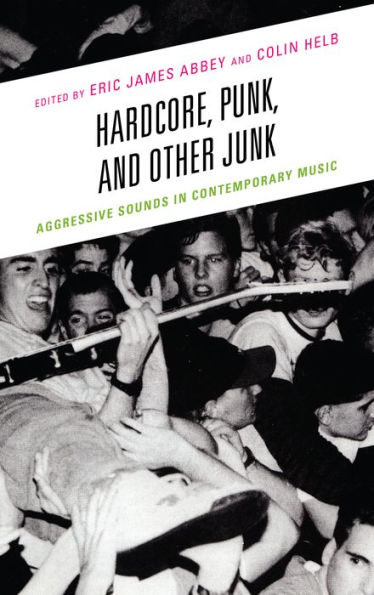 Hardcore, Punk, and Other Junk: Aggressive Sounds Contemporary Music