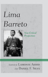 Title: Lima Barreto: New Critical Perspectives, Author: Lamonte Aidoo