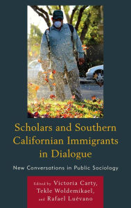 Title: Scholars and Southern Californian Immigrants in Dialogue: New Conversations in Public Sociology, Author: Victoria Carty