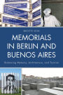 Memorials in Berlin and Buenos Aires: Balancing Memory, Architecture, and Tourism