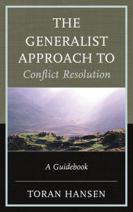 Title: The Generalist Approach to Conflict Resolution: A Guidebook, Author: Toran Hansen