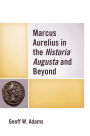 Marcus Aurelius in the Historia Augusta and Beyond