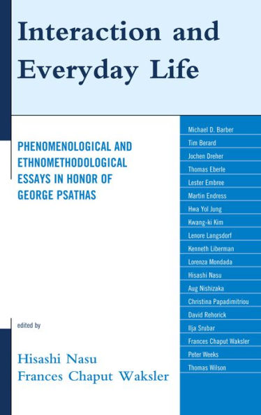 Interaction and Everyday Life: Phenomenological Ethnomethodological Essays Honor of George Psathas