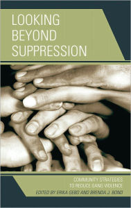 Title: Looking Beyond Suppression: Community Strategies to Reduce Gang Violence, Author: Erika Gebo