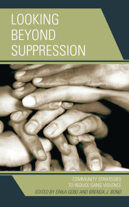 Title: Looking Beyond Suppression: Community Strategies to Reduce Gang Violence, Author: Carolyn Boyes-Watson