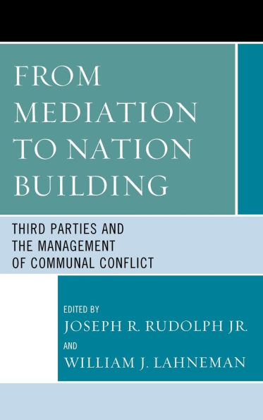 From Mediation to Nation-Building: Third Parties and the Management of Communal Conflict