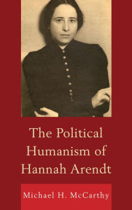 Title: The Political Humanism of Hannah Arendt, Author: Michael H. McCarthy