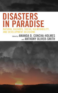 Title: Disasters in Paradise: Natural Hazards, Social Vulnerability, and Development Decisions, Author: Amanda D. Concha-Holmes