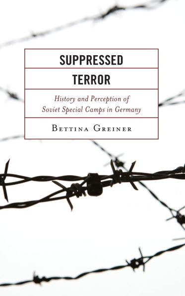 Suppressed Terror: History and Perception of Soviet Special Camps in Germany
