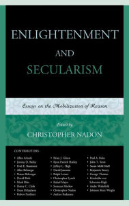 Title: Enlightenment and Secularism: Essays on the Mobilization of Reason, Author: Christopher Nadon