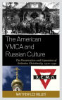 The American YMCA and Russian Culture: The Preservation and Expansion of Orthodox Christianity, 1900-1940