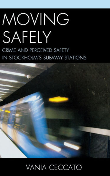 Moving Safely: Crime and Perceived Safety Stockholm's Subway Stations