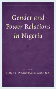 Title: Gender and Power Relations in Nigeria, Author: Ronke I. Ako-Nai