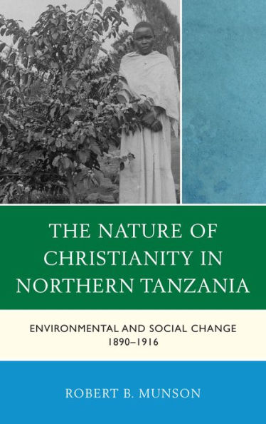 The Nature of Christianity Northern Tanzania: Environmental and Social Change 1890-1916