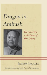 Title: Dragon in Ambush: The Art of War in the Poems of Mao Zedong, Author: Jeremy Ingalls