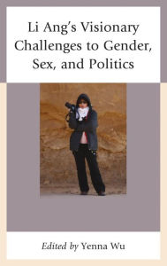 Title: Li Ang's Visionary Challenges to Gender, Sex, and Politics, Author: Yenna Wu