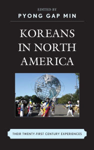 Title: Koreans in North America: Their Experiences in the Twenty-First Century, Author: Pyong Gap Min