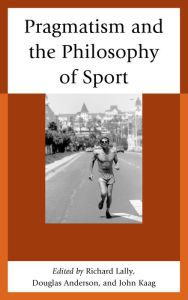 Title: Pragmatism and the Philosophy of Sport, Author: John Kaag