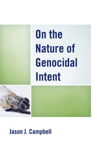 Title: On the Nature of Genocidal Intent, Author: Jason J. Campbell