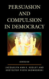 Title: Persuasion and Compulsion in Democracy, Author: Jacquelyn Kegley California State Universi