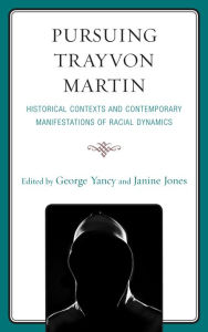 Title: Pursuing Trayvon Martin: Historical Contexts and Contemporary Manifestations of Racial Dynamics, Author: George Yancy professor of philosophy,