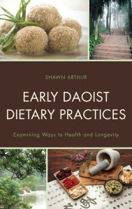 Title: Early Daoist Dietary Practices: Examining Ways to Health and Longevity, Author: Shawn Arthur