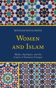 Title: Women and Islam: Myths, Apologies, and the Limits of Feminist Critique, Author: Ibtissam Bouachrine