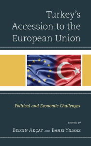 Title: Turkey's Accession to the European Union: Political and Economic Challenges, Author: Belgin Akçay Ankara University