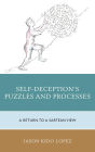 Self-Deception's Puzzles and Processes: A Return to a Sartrean View