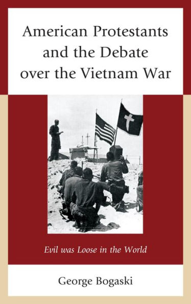 American Protestants and the Debate over the Vietnam War: Evil was Loose in the World