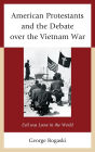 American Protestants and the Debate over the Vietnam War: Evil was Loose in the World