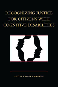 Title: Recognizing Justice for Citizens with Cognitive Disabilities, Author: Kacey Brooke Warren