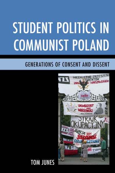 Student Politics Communist Poland: Generations of Consent and Dissent