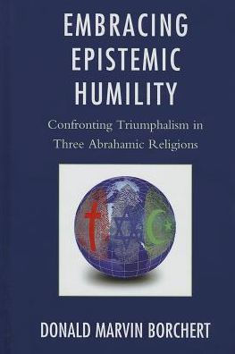 Embracing Epistemic Humility: Confronting Triumphalism Three Abrahamic Religions