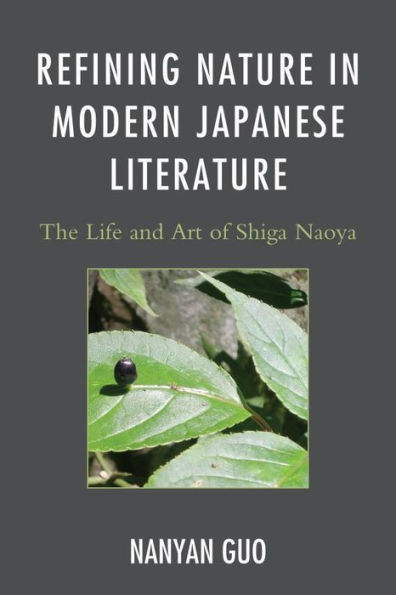 Refining Nature in Modern Japanese Literature: The Life and Art of Shiga Naoya