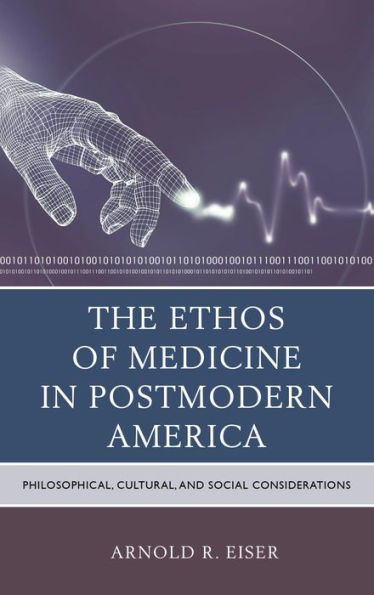 The Ethos of Medicine in Postmodern America: Philosophical, Cultural, and Social Considerations