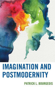 Title: Imagination and Postmodernity, Author: Patrick L. Bourgeois