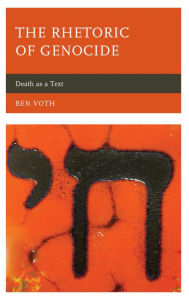 Title: The Rhetoric of Genocide: Death as a Text, Author: Ben Voth associate professor