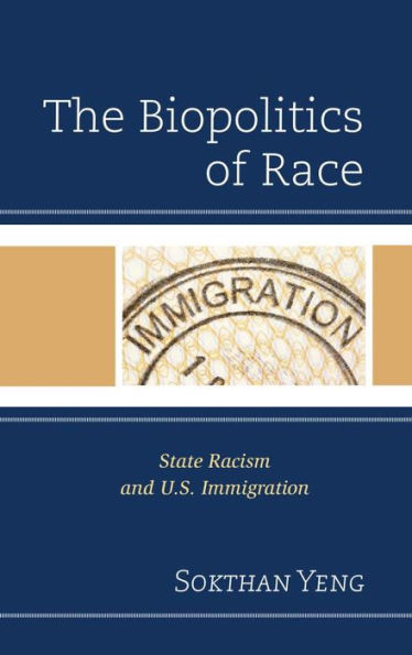 The Biopolitics of Race: State Racism and U.S. Immigration