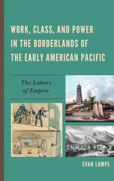 Work, Class, and Power in the Borderlands of the Early American Pacific: The Labors of Empire