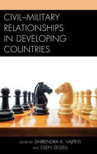 Title: Civil-Military Relationships in Developing Countries, Author: Dhirendra K. Vajpeyi