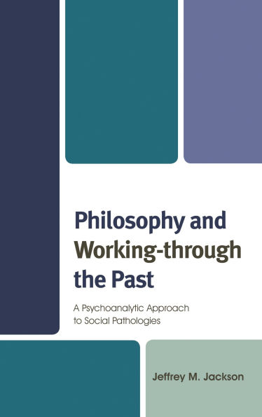Philosophy and Working-through the Past: A Psychoanalytic Approach to Social Pathologies