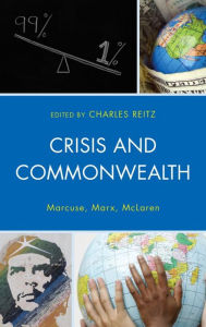 Title: Crisis and Commonwealth: Marcuse, Marx, McLaren, Author: Charles  Reitz