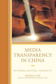 Title: Media Transparency in China: Rethinking Rhetoric and Reality, Author: Baohui Xie