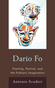 Title: Dario Fo: Framing, Festival, and the Folkloric Imagination, Author: Antonio Scuderi