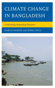 Title: Climate Change in Bangladesh: Confronting Impending Disasters, Author: Harun Rasid
